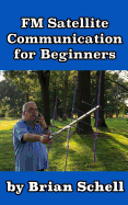 FM Satellite Communications for Beginners: Shoot for the Sky... on a Budget