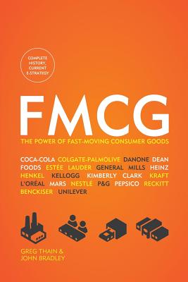 Fmcg: The Power of Fast-Moving Consumer Goods - Thain, Greg, and Bradley, John