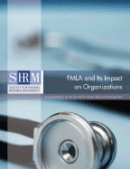 FMLA and Its Impact on Organizations: A Survey Report by the Society for Human Resource Management