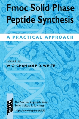 Fmoc Solid Phase Peptide Synthesis: A Practical Approach - Chan, W C (Editor), and White, Peter D (Editor)