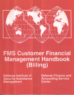 Fms Customer Financial Management Handbook: (Billing): Billing - Defense Institute of Security Assistance Management (U S ) (Compiled by), and Defense Finance and Accounting Service (U S...