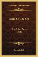 Foam Of The Sea: And Other Tales (1895)