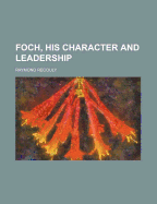 Foch, His Character and Leadership
