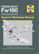 Focke Wulf Fw190 Owners' Workshop Manual: 1939 onwards (all marks)
