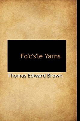 Fo'c's'le Yarns - Brown, Thomas Edward