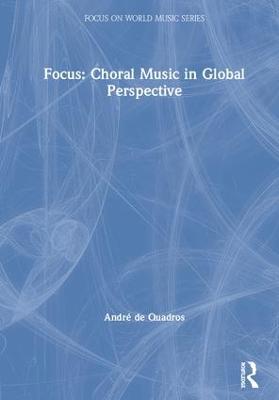 Focus: Choral Music in Global Perspective - de Quadros, Andr