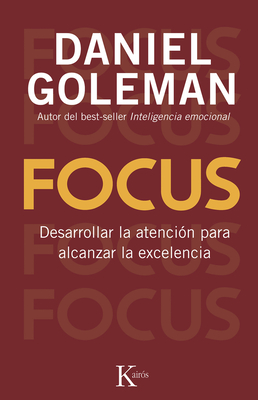 Focus: Desarrollar La Atencion Para Alcanzar La Excelencia - Goleman, Daniel, Prof.