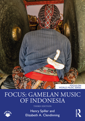 Focus: Gamelan Music of Indonesia - Spiller, Henry, and Clendinning, Elizabeth A