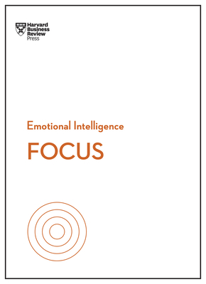 Focus (HBR Emotional Intelligence Series) - Review, Harvard Business, and Goleman, Daniel, and Grant, Heidi