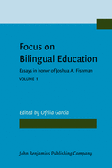Focus on Bilingual Education: Essays in Honor of Joshua A. Fishman. Volume 1