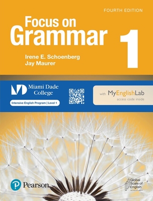 Focus on Grammar Level 1 Student's Book with Myenglishlab for Miami Dade College - Schoenberg, Irene, and Maurer, Jay