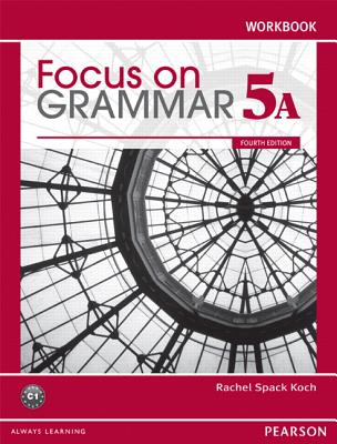 Focus on Grammar Workbook Split 5A - KOCH