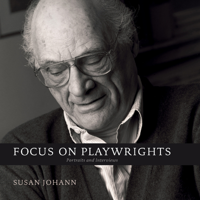 Focus on Playwrights: Portraits and Interviews - Johann, Susan, and Anderson, Alexandra C (Introduction by)