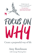 Focus on Why: Create a purposeful way of life