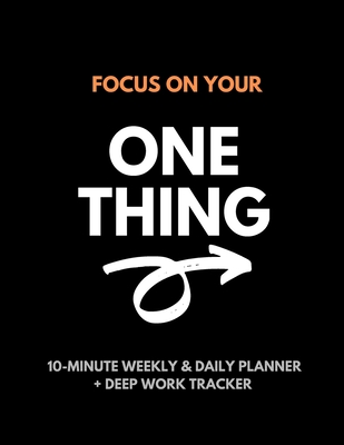 Focus On Your One Thing: 10-Minute Weekly & Daily Planner to 80/20 Your Productivity + Deep Work Tracker For a More Organized and Fulfilling Life - Planners, Boss