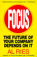 Focus: The Future of Your Company Depends on It - Ries, Al