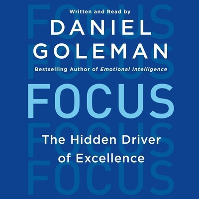 Focus: The Hidden Driver of Excellence - Goleman, Daniel, Prof. (Read by)