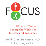 Focus: Use Different Ways of Seeing the World for Success and Influence