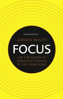 Focus: Use the power of targeted thinking to get more done - Wolff, Jurgen
