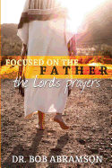 Focused on the Father: The Lord's Prayers