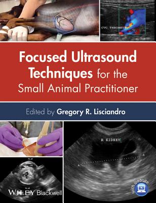 Focused Ultrasound Techniques for the Small Animal Practitioner - Lisciandro, Gregory R (Editor)