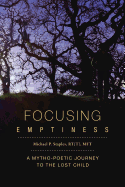 Focusing Emptiness: A Mytho-Poetic Journey to the Lost Child