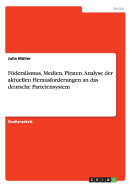 Foderalismus, Medien, Piraten. Analyse Der Aktuellen Herausforderungen an Das Deutsche Parteiensystem