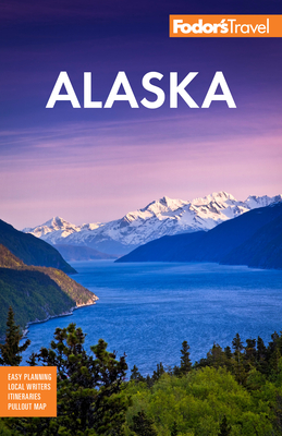 Fodor's Alaska - Fodor's Travel Guides