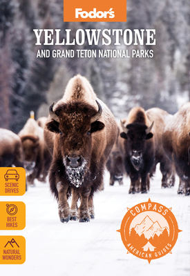 Fodor's Compass American Guides: Yellowstone and Grand Teton National Parks - Fodor's Travel Guides