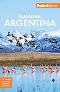 Fodor's Essential Argentina: With the Wine Country, Uruguay & Chilean Patagonia
