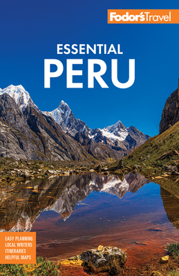 Fodor's Essential Peru: With Machu Picchu & the Inca Trail - Fodor's Travel Guides