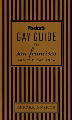 Fodor's Gay Guide to San Francisco and the Bay Area, 1st Edition - Collins, Andrew