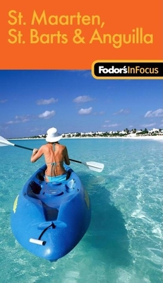 Fodor's in Focus St. Maarten, St. Barths & Anguilla - Fodor's