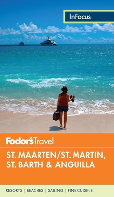 Fodor's in Focus St. Maarten/St. Martin, St. Barth & Anguilla - Fodor's Travel Guides