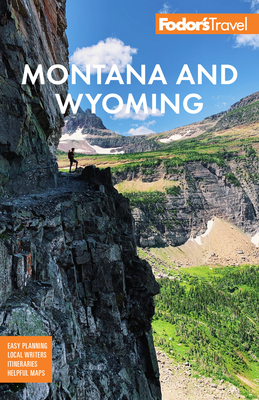 Fodor's Montana and Wyoming: With Yellowstone, Grand Teton, and Glacier National Parks - Fodor's Travel Guides
