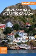 Fodor's Nova Scotia & Atlantic Canada: With New Brunswick, Prince Edward Island & Newfoundland