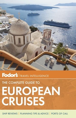 Fodor's The Complete Guide to European Cruises - Fodor's Travel Guides