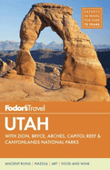 Fodor's Utah: With Zion, Bryce Canyon, Arches, Capitol Reef and Canyonlands National Parks