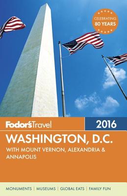 Fodor's Washington, D.C. 2016: With Mount Vernon, Alexandria & Annapolis - Fodor's Travel Guides