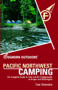 Foghorn Outdoors Pacific Northwest Camping: The Complete Guide to Tent and RV Campgrounds in Oregon and Washington