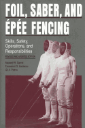 Foil, Saber, and ?p?e Fencing: Skills, Safety, Operations, and Responsibilities