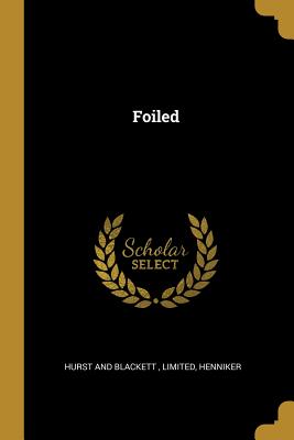 Foiled - Hurst and Blackett, Limited (Creator), and Henniker