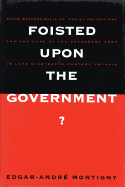 Foisted Upon the Government?: State Responsibilities, Family Obligations, & Care of the Dependent Aged in Late 19th-Century Ont. Volume 6