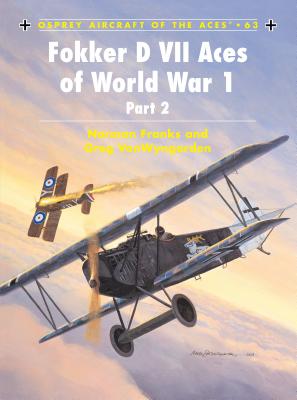 Fokker D VII Aces of World War 1: (Part 2) - Franks, Norman, and VanWyngarden, Greg