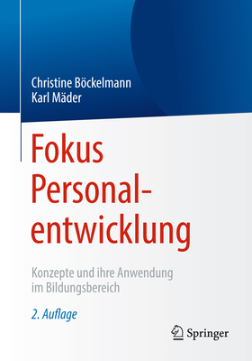 Fokus Personalentwicklung: Konzepte Und Ihre Anwendung Im Bildungsbereich - Bckelmann, Christine, and Mder, Karl