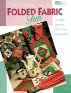 Folded Fabric Fun: Easy Folded Ornaments, Potholders, Pillows, Purses, Totes, and More - Martin, Nancy J, and McGehee, Liz (Editor)