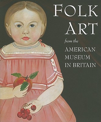 Folk Art from the American Museum in Britain - Beresford, Laura