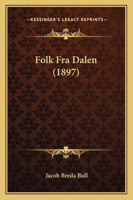 Folk Fra Dalen (1897) - Bull, Jacob Breda