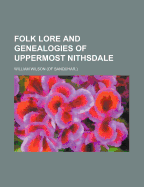 Folk lore and genealogies of uppermost Nithsdale