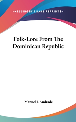 Folk-Lore From The Dominican Republic - Andrade, Manuel J